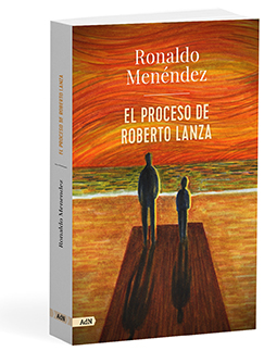 El proceso de Roberto Lanza - Ronaldo  Menéndez 