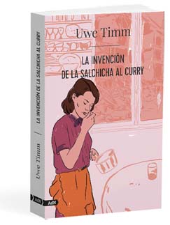 La invención de la salchicha al curry - Uwe  Timm 